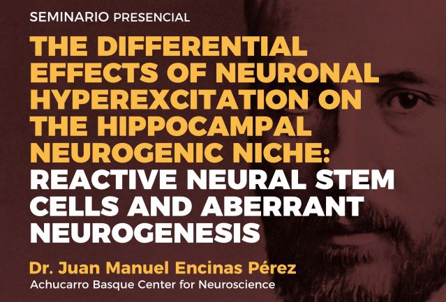 Seminario: The Differential Effects of Neuronal Hyperexcitation on the Hippocampal Neurogenic Niche: Reactive Neural Stem Cells and Aberrant Neurogenesis